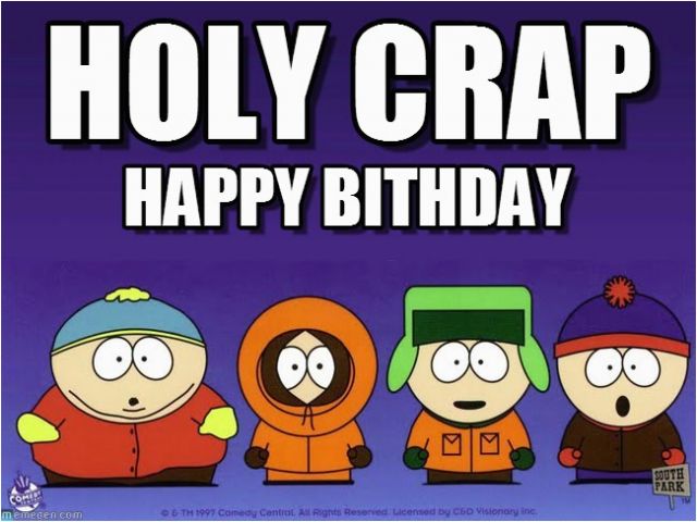 South Park Birthday Meme South Park Birthday Holy Crap On Memegen Birthdaybuzz