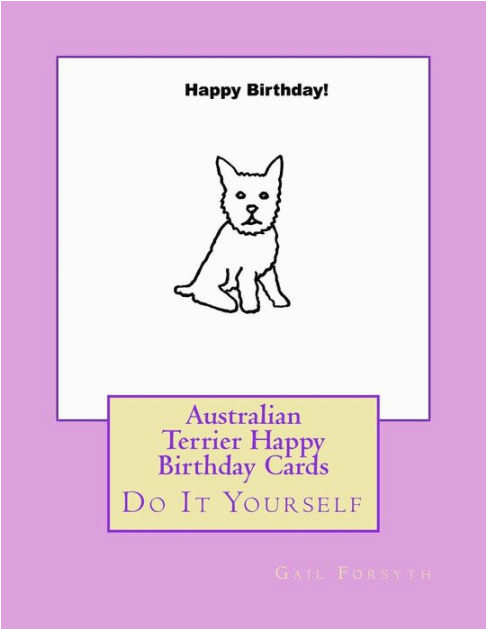 australian terrier happy birthday cards do it yourself by