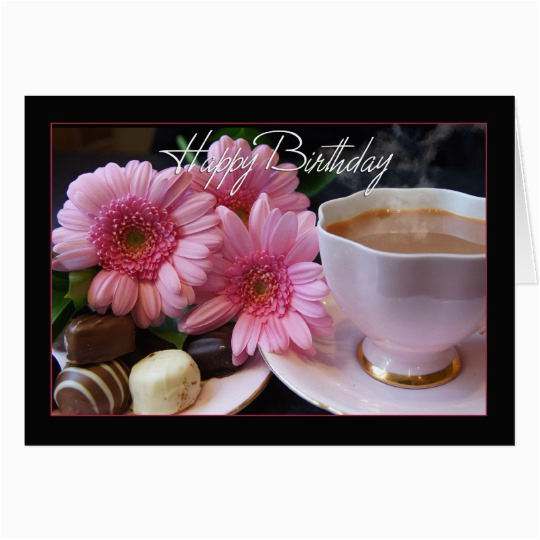 happy birthday cup of tea flowers and chocolates card