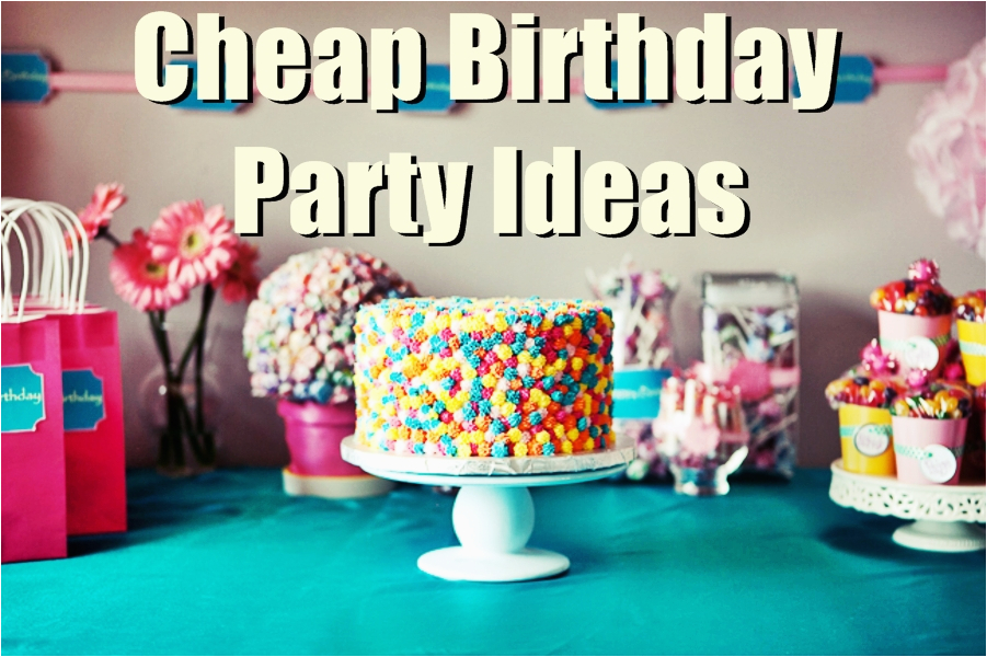 7 cheap birthday party ideas for low budgets