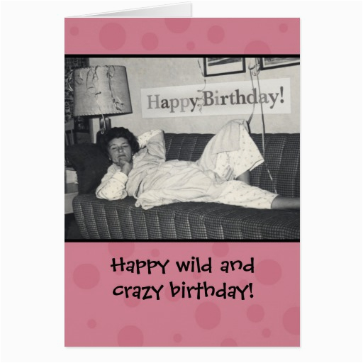 funny happy wild and crazy birthday card 137003308723127432