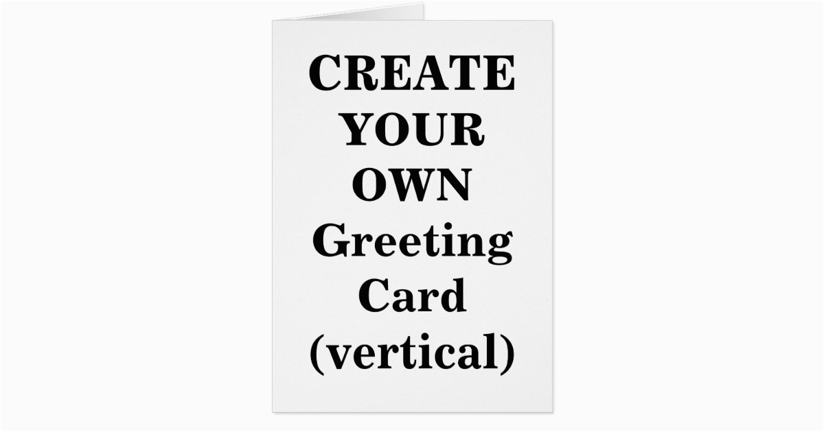 create your own greeting card vertical zazzle