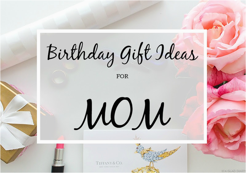 a glad diary birthday gift ideas for mom