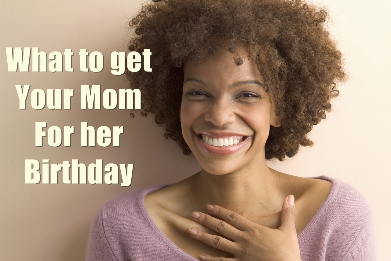 10 best gifts you must get your mom for her birthday