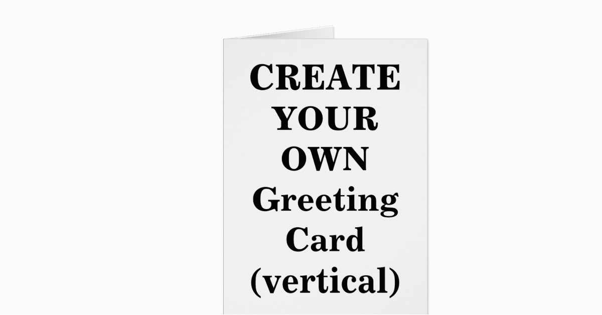 create your own greeting card vertical 137018200346867533