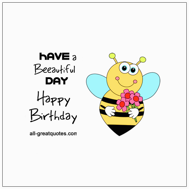 happy birthday have a beeautiful day free birthday cards for facebook
