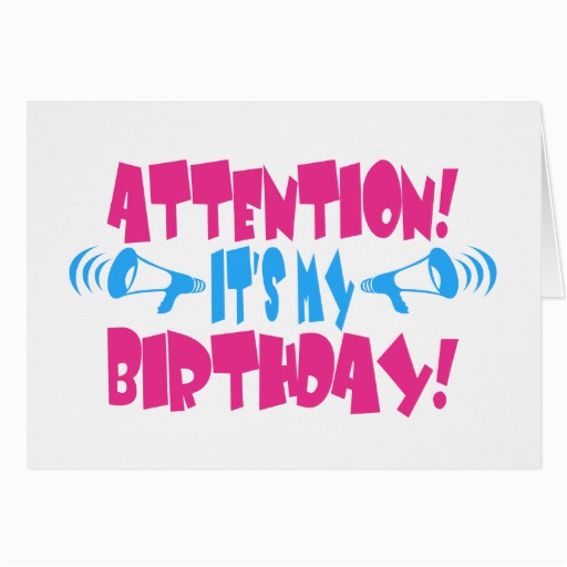 attention its my birthday funny birthday card 137699629285824497