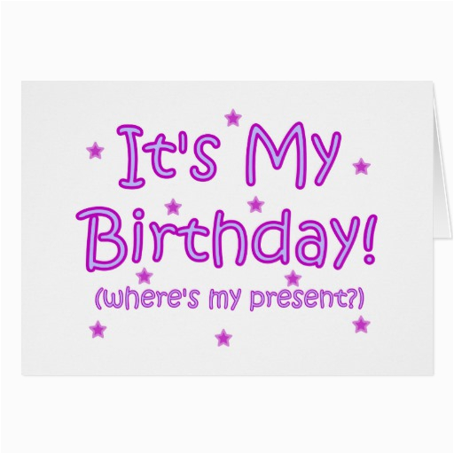 its my birthday greeting cards 137723018973749255