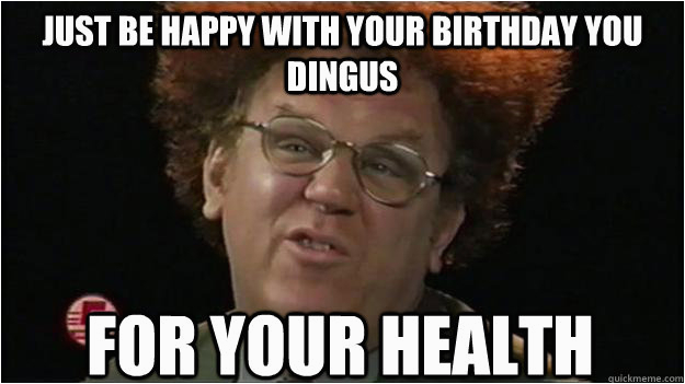 Steve Brule Birthday Card Just Be Happy with Your Birthday You Dingus for Your