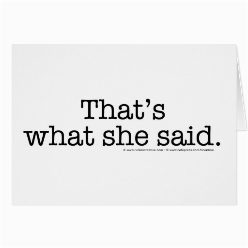 thats what she said greeting cards 137510165107935180