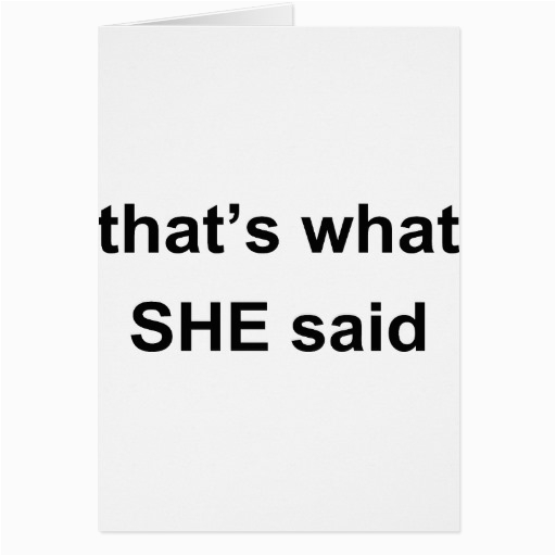 thats what she said greeting card 137902408148680733