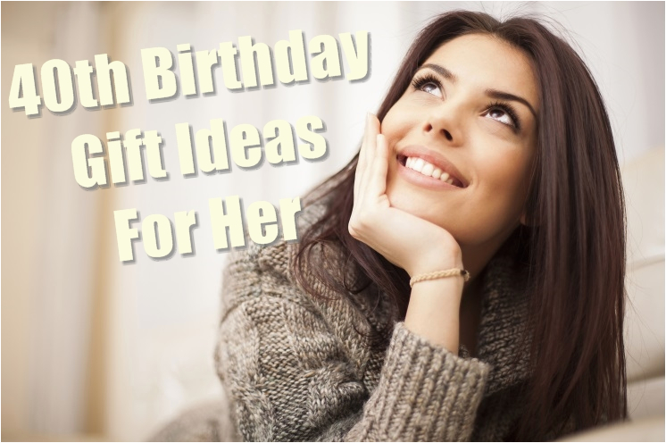 40th birthday gift ideas for her you must read birthday