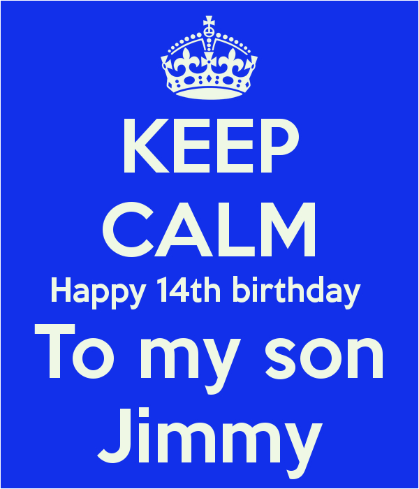 keep calm happy 14th birthday to my son jimmy