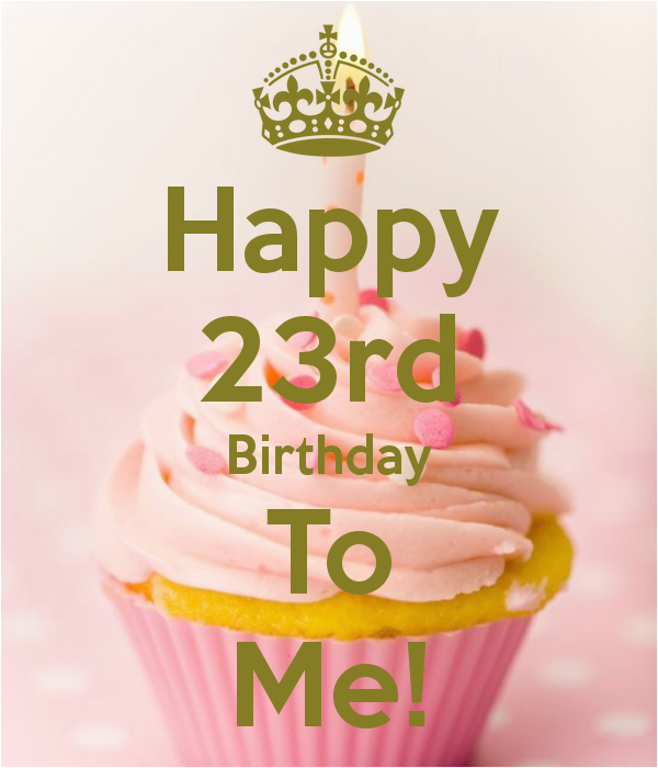 happy 23rd birthday to me 15