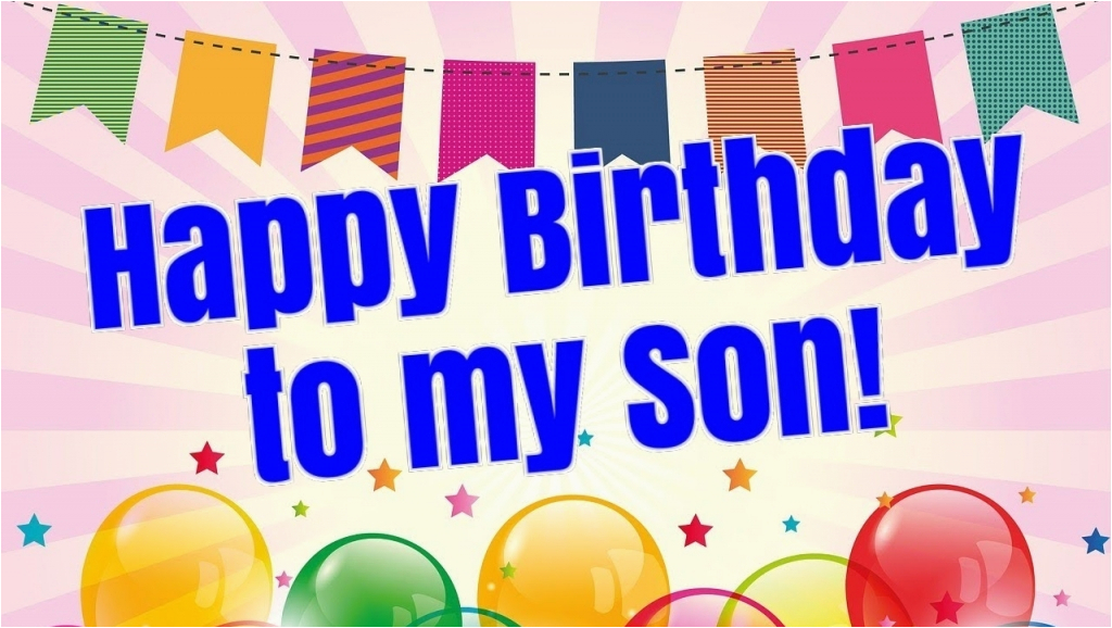 happy birthday to my son quotes happy birthday wishes for my son great birthday quotes for son