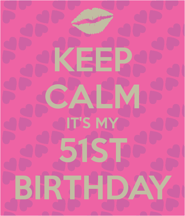 keep calm its my 51st birthday 1