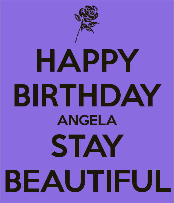 Happy Birthday Angela Quotes Happy Birthday Angela Stay Beautiful Poster