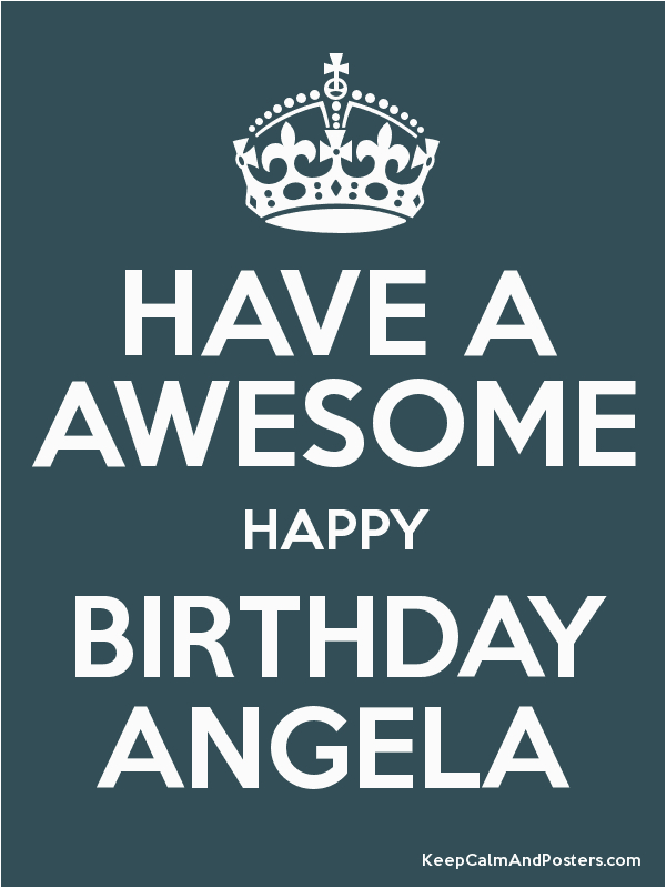 have a awesome happy birthday angela