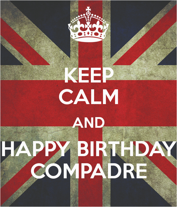 keep calm and happy birthday compadre