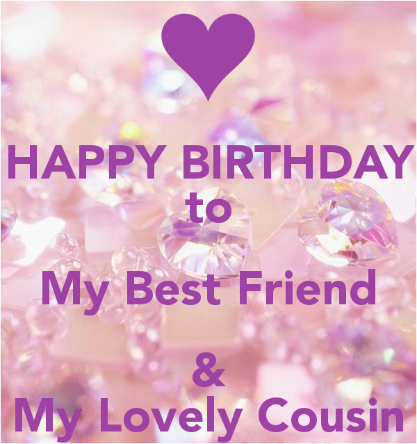 happy birthday to my best friend my lovely cousin