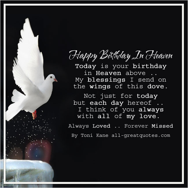 happy birthday today is your birthday in heaven above my blessings i send on the wings of this dove not just for today but everyday hereof i think of you always with all of my love always lo