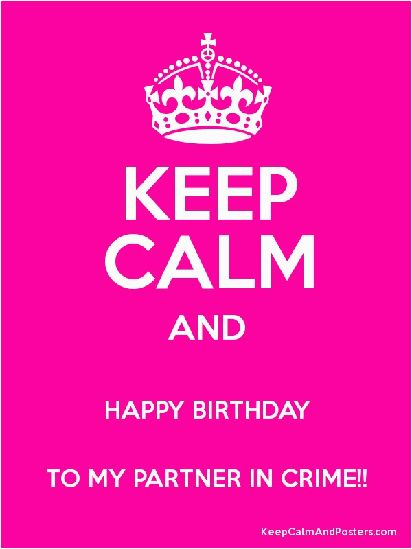 keep calm and happy birthday to my partner in crime