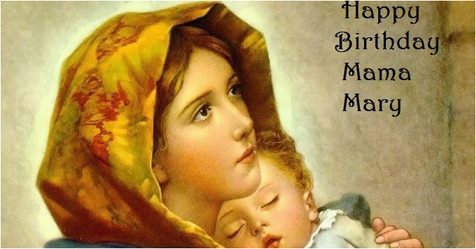 Happy Birthday Blessed Virgin Mary