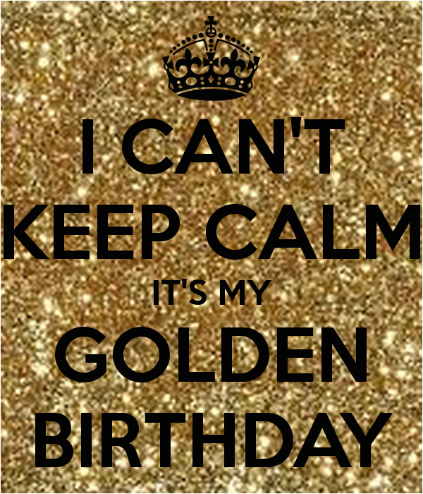 i can t keep calm it s my golden birthday