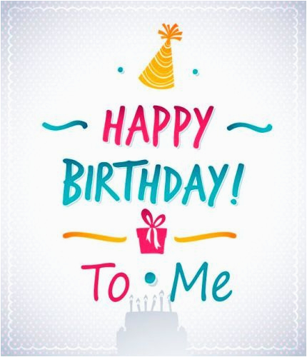 best birthday quotes happy birthday to me messages on pictures to wish myself on the day i am born