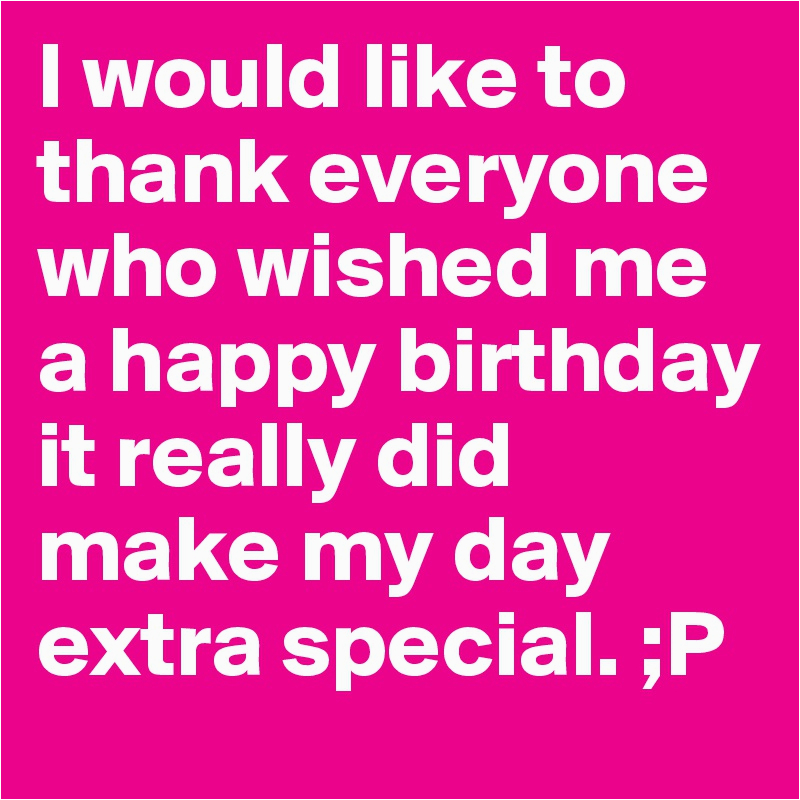 Words Of Appreciation To Those Who Wish Me Happy Birthday