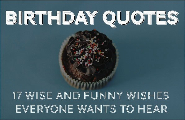 birthday quotes 30 wise and funny ways to say happy birthday