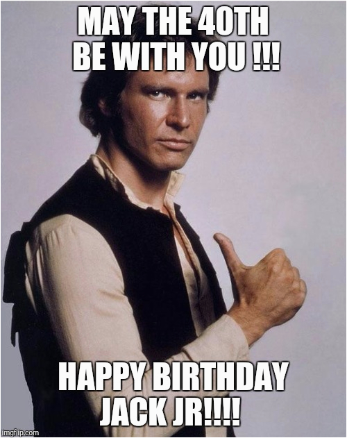 40th Birthday Meme Generator Han solo Great Shot Imgflip.