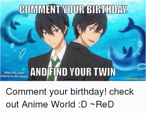 comment your birthday and find your twin http fb com anime is 2028728