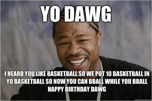 Basketball Birthday Meme Yo Dawg I Heard You Like Viruses so I Put A Sputnik Virus