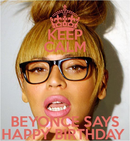 keep calm beyonce says happy birthday 3