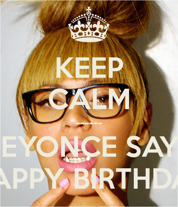 keep calm beyonce says happy birthday