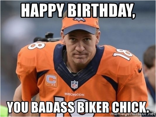 peyton manning happy birthday you badass biker chick