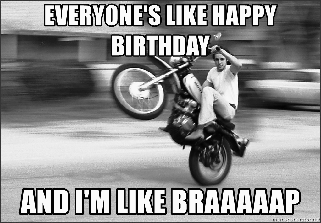vintage motorcycle rider everyones like happy birthday and im like braaaaap