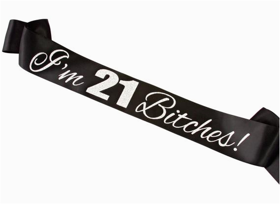 im 21 bitches sash custom birthday sash