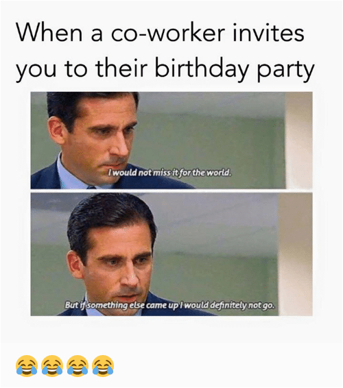 when a co worker invites you to their birthday party iwould 2202593