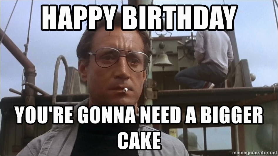 jaws meme happy birthday youre gonna need a bigger cake