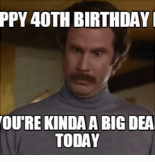 Memes For 40th Birthday.
