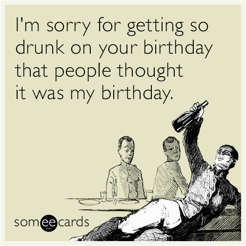 sorry birthday people drunk confused funny ecard