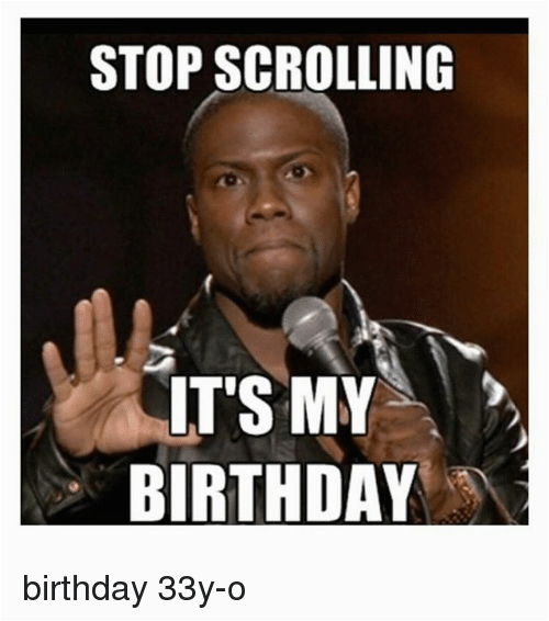 stop scrolling its my birthday birthday 33y o 14800922