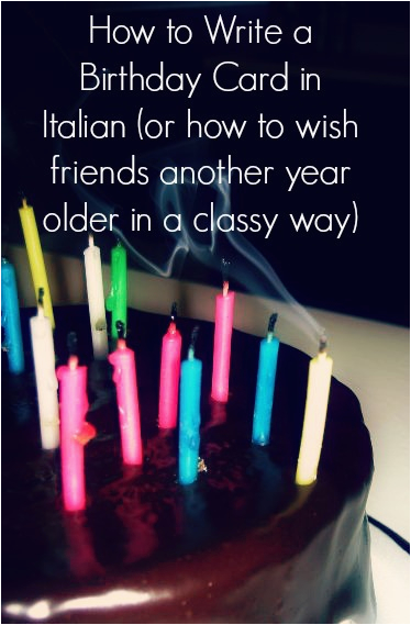 how to write a birthday card in italian or how to wish friends another year older in a classy way