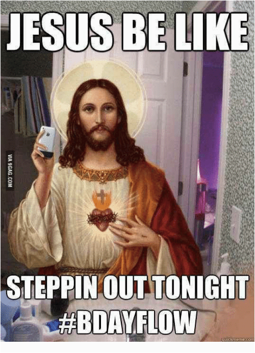 jesus be like steppinout tonight bday flow 9401084