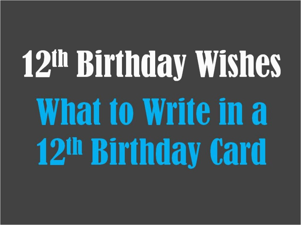12th birthday wishes what to write in a 12th birthday card