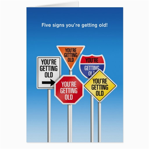 five signs youre getting old funny birthday cards 137629188307352342