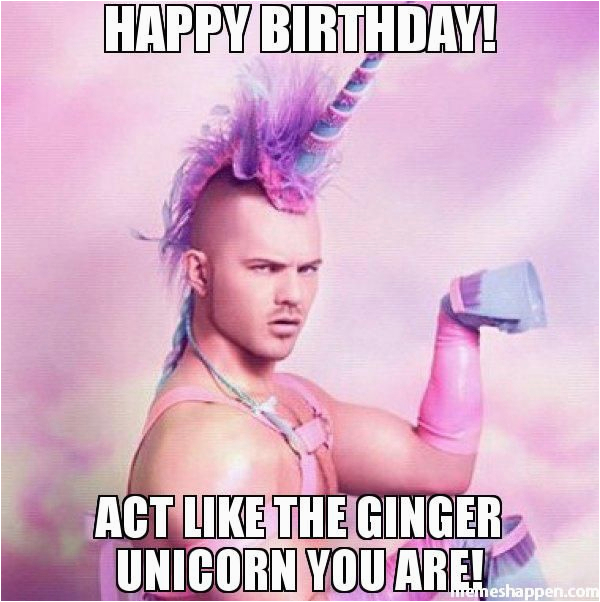 Ginger Birthday Meme Happy Birthday Act Like the Ginger Unicorn You are ...