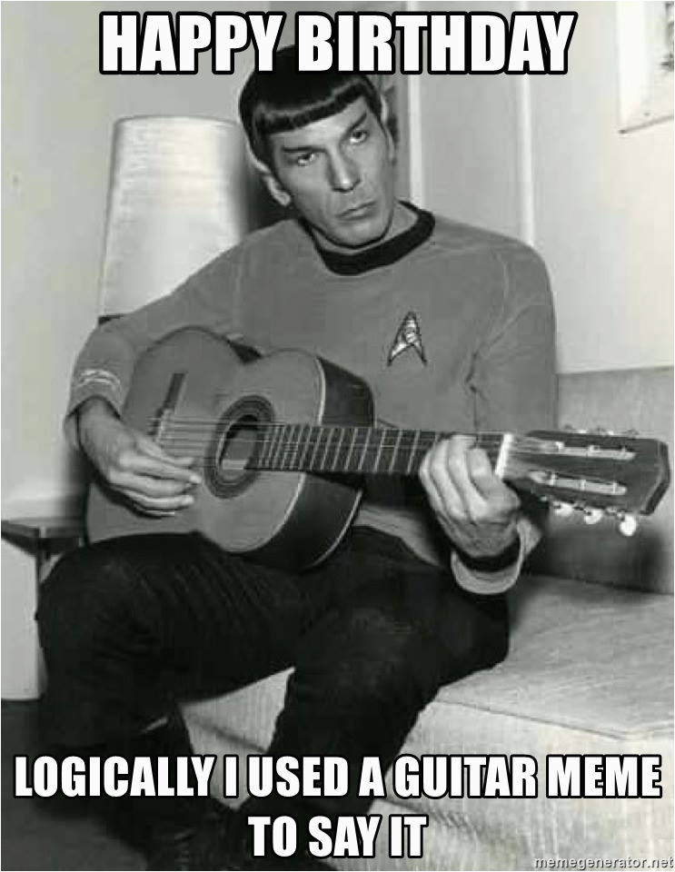 spock guitar happy birthday logically i used a guitar meme to say it
